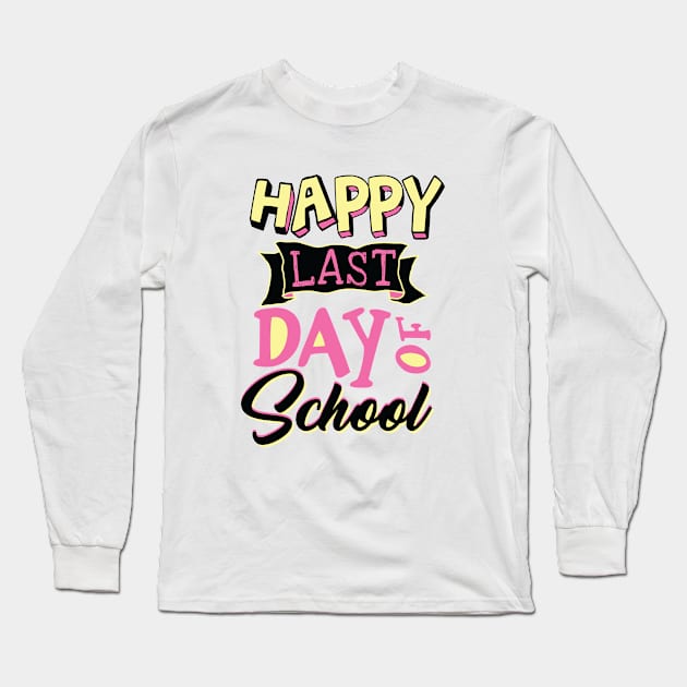 Happy Last Day Of School Teacher Appreciation Gift Long Sleeve T-Shirt by adelinachiriac